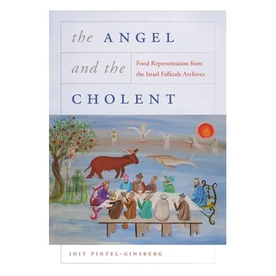 "The Angel and the Cholent: Food Representation from the Israel Folktale Archives" - "" ("Pintel