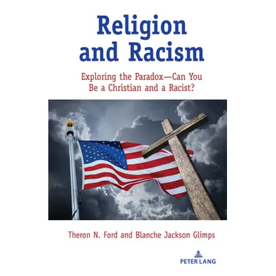 "Religion and Racism; Exploring the Paradox-Can You Be a Christian and a Racist?" - "" ("Ford Th