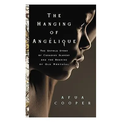 "The Hanging of Ang?lique: The Untold Story of Canadian Slavery and the Burning of Old Montr?al"