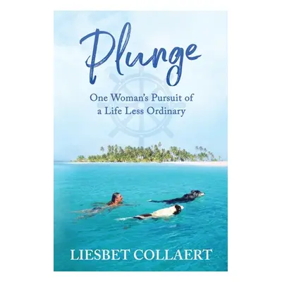 "Plunge: One Woman's Pursuit of a Life Less Ordinary" - "" ("Collaert Liesbet")(Paperback)