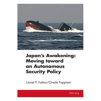 "Japan's Awakening: Moving Toward an Autonomous Security Policy" - "" ("Fatton Lionel P.")(Pevná