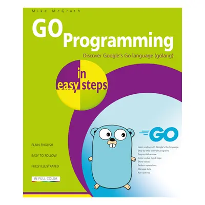 "Go Programming in Easy Steps: Learn Coding with Google's Go Language" - "" ("McGrath Mike")(Pap