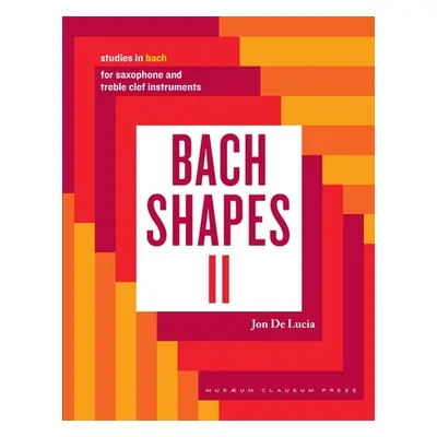 "Bach Shapes II: Studies in Bach for Saxophone: Studies in Bach" - "" ("de Lucia Jon")(Paperback