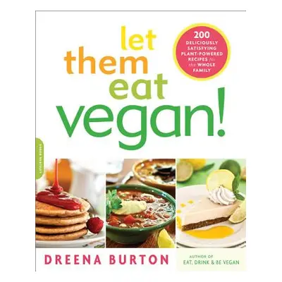 "Let Them Eat Vegan!: 200 Deliciously Satisfying Plant-Powered Recipes for the Whole Family" - "