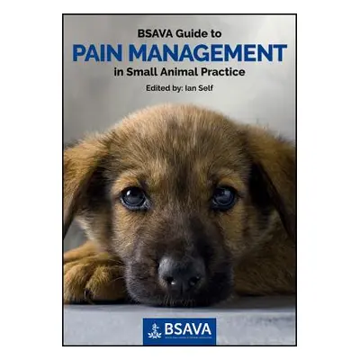 "BSAVA Guide to Pain Management in Small Animal Practice" - "" ("Self Ian")(Paperback)