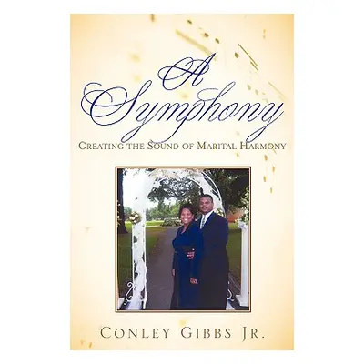 "A Symphony: Creating the Sound of Marital Harmony" - "" ("Gibbs Conley Jr.")(Paperback)