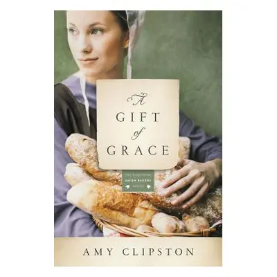 "A Gift of Grace" - "" ("Clipston Amy")(Paperback)