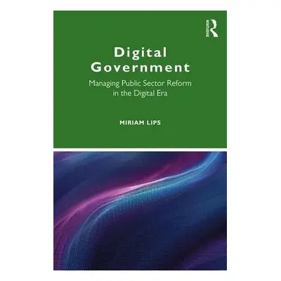 "Digital Government: Managing Public Sector Reform in the Digital Era" - "" ("Lips Miriam")(Pape