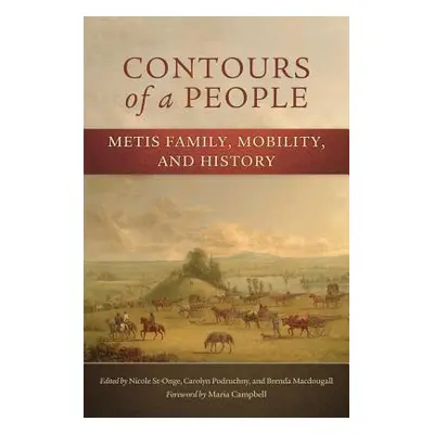 "Contours of a People: Metis Family, Mobility, and History" - "" ("St-Onge Nicole")(Paperback)