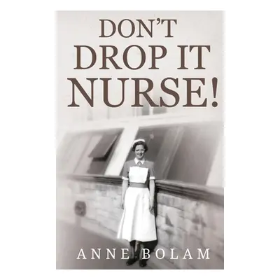 "Don't Drop it Nurse!" - "" ("Bolam Anne")(Paperback)