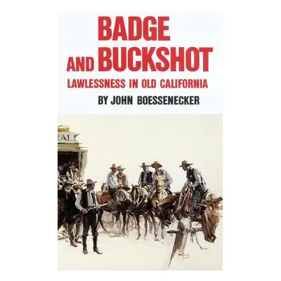 "Badge and Buckshot: Lawlessness in Old California" - "" ("Boessenecker John")(Paperback)