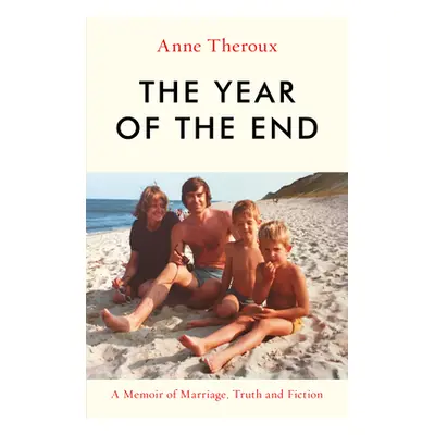 "The Year of the End: A Memoir of Marriage, Truth and Fiction" - "" ("Theroux Anne")(Pevná vazba