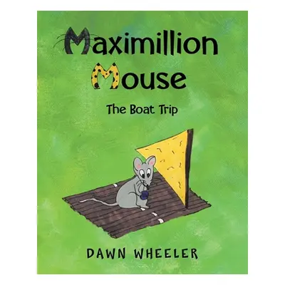 "Maximillion Mouse: The Boat Trip" - "" ("Wheeler Dawn")(Paperback)