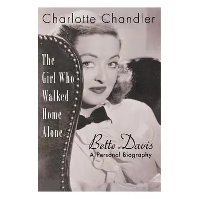 "The Girl Who Walked Home Alone: Bette Davis, A Personal Biography" - "" ("Chandler Charlotte")(