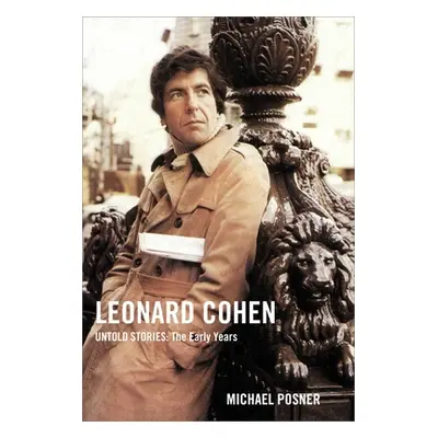 "Leonard Cohen, Untold Stories: The Early Years, 1" - "" ("Posner Michael")(Pevná vazba)