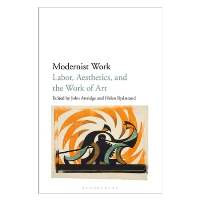 "Modernist Work: Labor, Aesthetics, and the Work of Art" - "" ("Attridge John")(Paperback)