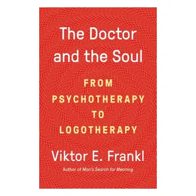 "The Doctor and the Soul: From Psychotherapy to Logotherapy" - "" ("Frankl Viktor E.")(Paperback