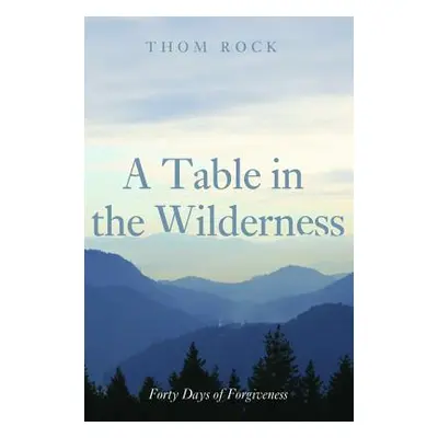 "A Table in the Wilderness" - "" ("Rock Thom")(Paperback)