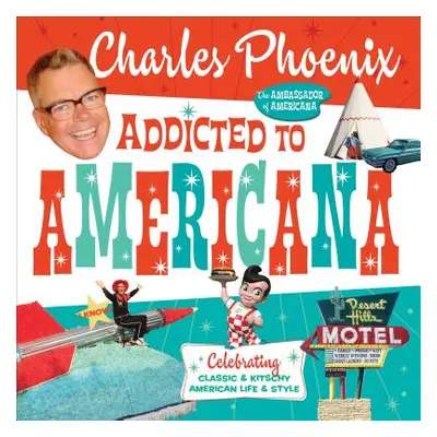 "Addicted to Americana: Celebrating Classic & Kitschy American Life & Style" - "" ("Phoenix Char