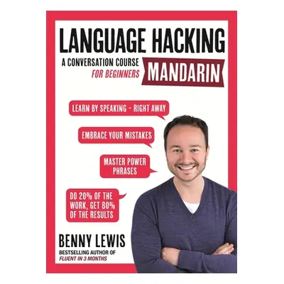 "Language Hacking Mandarin: Learn How to Speak Mandarin - Right Away" - "" ("Lewis Benny")(Paper