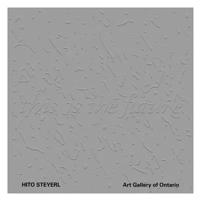 "Hito Steyerl: This Is the Future" - "" ("Vlas Adelina")(Paperback)