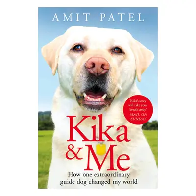 "Kika & Me: How One Extraordinary Guide Dog Changed My World" - "" ("Patel Amit")(Paperback)