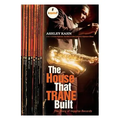 "The House That Trane Built: The Story of Impulse Records" - "" ("Kahn Ashley")(Paperback)