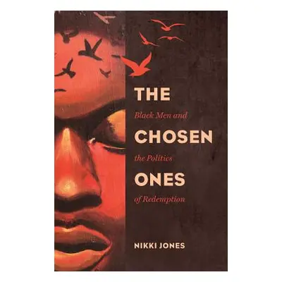 "The Chosen Ones, 6: Black Men and the Politics of Redemption" - "" ("Jones Nikki")(Paperback)