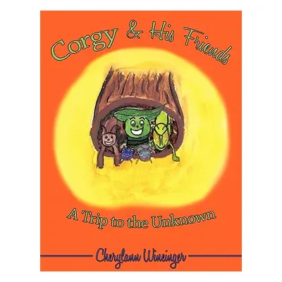 "Corgy & His Friends: A Trip to the Unknown" - "" ("Wineinger Cherylann")(Paperback)