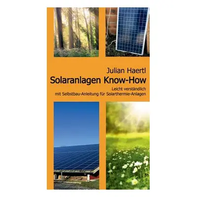 "Solaranlagen Know-How: Leicht verstndlich mit Selbstbau-Anleitung fr Solarthermie-Anlagen" - ""