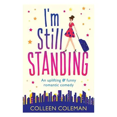 "I'm Still Standing: A feel good, laugh out loud romantic comedy" - "" ("Coleman Colleen")(Paper