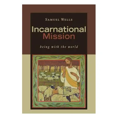 "Incarnational Mission: Being with the World" - "" ("Wells Samuel")(Paperback)