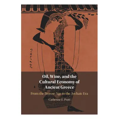 "Oil, Wine, and the Cultural Economy of Ancient Greece" - "" ("Pratt Catherine E.")(Pevná vazba)