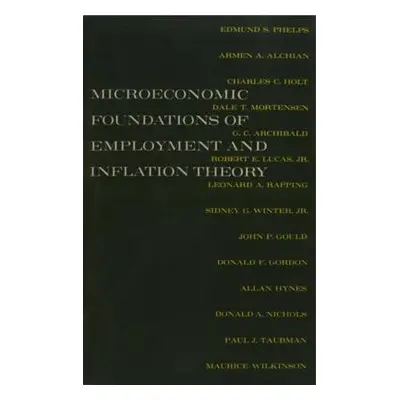 "The Microeconomic Foundations of Employment and Inflation Theory" - "" ("Phelps Edmund S.")(Pap