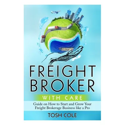 "Freight Broker with Care" - "" ("Cole Tosh")(Paperback)