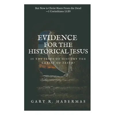 "Evidence for the Historical Jesus: Is the Jesus of History the Christ of Faith" - "" ("Habermas