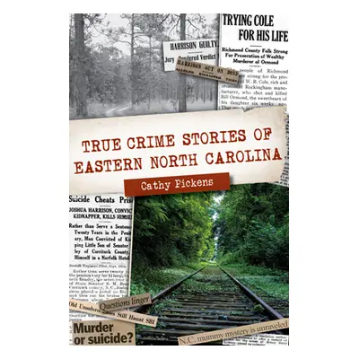 "True Crime Stories of Eastern North Carolina" - "" ("Pickens Cathy")(Paperback)