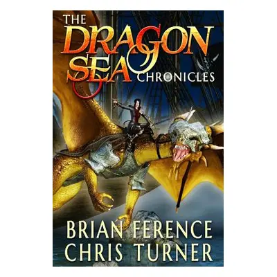 "The Dragon Sea Chronicles: Three Book Series" - "" ("Turner Chris")(Paperback)