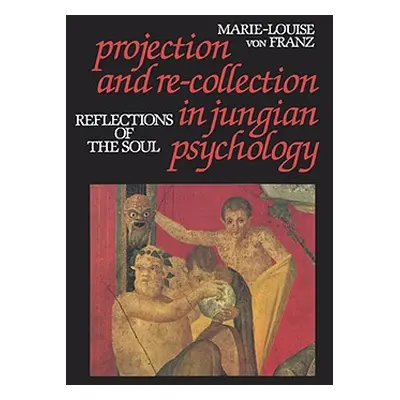 "Projection and Re-Collection in Jungian Psychology: Reflections of the Soul" - "" ("von Franz M