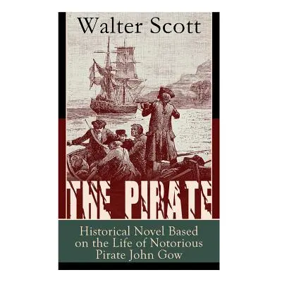 "The Pirate: Historical Novel Based on the Life of Notorious Pirate John Gow: Adventure Novel Ba