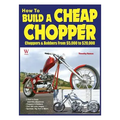 "How to Build a Cheap Chopper" - "" ("Remus Timothy")(Pevná vazba)