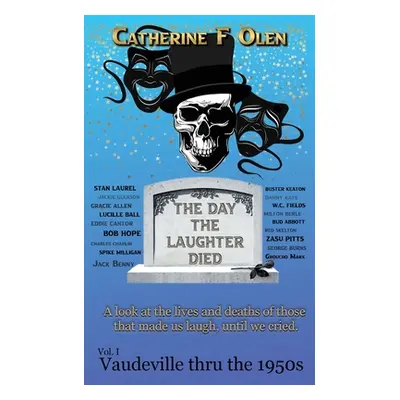 "The Day the Laughter Died Volume 1: Vaudeville Through The 1950s" - "" ("Olen Catherine F.")(Pa