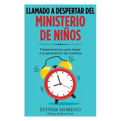 "Llamado a Despertar Del Ministerio De Nios: Preparndonos Para Llegar a La Generacin Del Maana" 