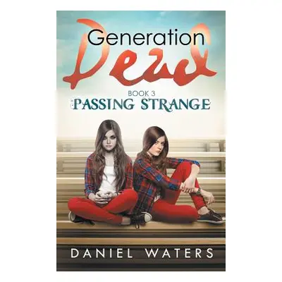 "Generation Dead Book 3: Passing Strange" - "" ("Waters Daniel")(Paperback)