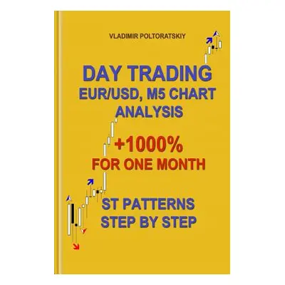 "Day Trading EUR/USD, M5 Chart Analysis +1000% for One Month ST Patterns Step by Step" - "" ("Po