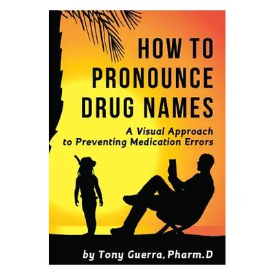 "How to Pronounce Drug Names: A Visual Approach to Preventing Medication Errors" - "" ("Guerra T