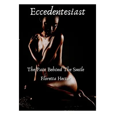 "Eccedentesiast: The Pain Behind The Smile" - "" ("Hector Floretta")(Paperback)