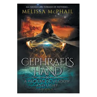 "Cephrael's Hand: A Pattern of Shadow & Light Book 1" - "" ("McPhail Melissa")(Pevná vazba)