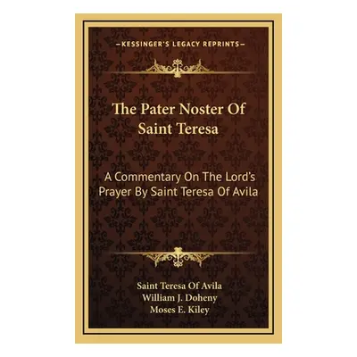 "The Pater Noster of Saint Teresa: A Commentary on the Lord's Prayer by Saint Teresa of Avila" -