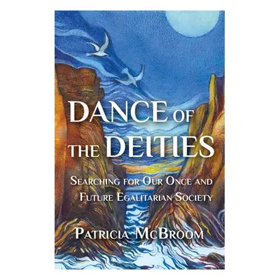 "Dance of the Deities: Searching for Our Once and Future Egalitarian Society" - "" ("McBroom Pat